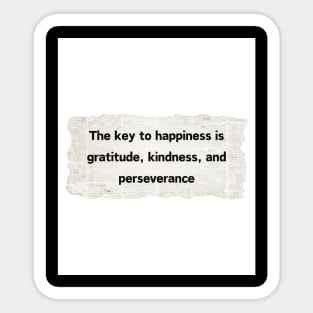The key to happiness is gratitude, kindness, and perseverance Sticker